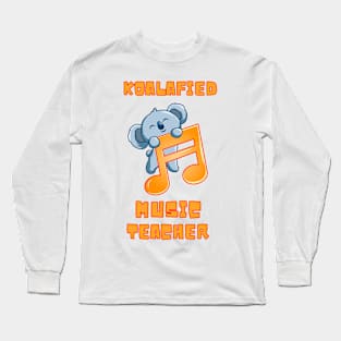 Koalafied Music Teacher - Proud School Teacher Koala Cute Long Sleeve T-Shirt